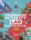 Image for Cardboard activity lab  : 25 exciting recycling projects for crafty kids