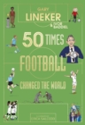 50 times football changed the world - Lineker, Gary