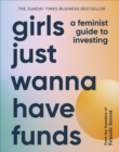 Image for Girls just wanna have funds  : a feminist guide to investing