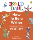 Image for Roald Dahl How to Be a Writer: Gloriumptious Poetry