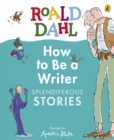 Image for How to Be a Writer: Splendiferous Stories