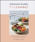 Image for Deliciously Healthy Pregnancy: Nutrition and Recipes for Optimal Health from Conception to Parenthood