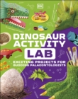 Image for Dinosaur activity lab: exciting projects for budding palaeontologists.
