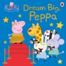 Dream big, Peppa! - Peppa Pig
