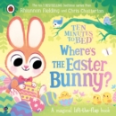 Where's the Easter bunny?  : a magical lift-the-flap book - Fielding, Rhiannon