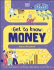 Image for Get to know money: a children&#39;s guide to banks, budgets, bitcoin and more.