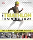Image for The Triathlon Training Book: How to Be Faster, Smarter, Stronger