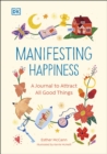Image for Manifesting happiness  : how to attract all good things