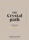Image for The crystal path  : the ultimate seven-step guide to unlocking your power