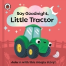 Image for Say Goodnight, Little Tractor