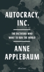 Image for Autocracy, Inc  : the dictators who want to run the world