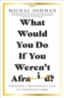 Image for What would you do if you weren&#39;t afraid?  : creating a meaningful life in uncertain times