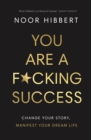 Image for You are a f*cking success  : change your story, manifest your dream life