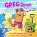 Greg the Sausage Roll: Wish You Were Here - Hoyle, Mark