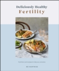 Image for Deliciously Healthy Fertility: Nutrition and Recipes to Help You Conceive