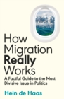 Image for How migration really works  : a factful guide to the most divisive issue in politics