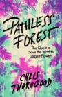 Image for Pathless forest  : the quest to save the world&#39;s largest flowers