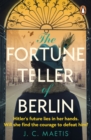 Image for The Fortune Teller of Berlin : A gripping tale of love and resilience in wartime Germany, as one woman takes her chance to change the course of history
