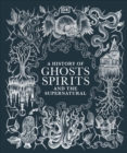 Image for A history of ghosts, spirits and the supernatural