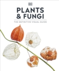 Image for Plants and Fungi : The Definitive Visual Guide