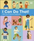 Image for I can do that!  : 1000 ways to become independent