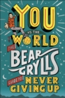 You Vs the World: The Bear Grylls Guide to Never Giving Up - Grylls, Bear