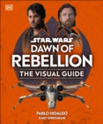 Star Wars Dawn of Rebellion The Visual Guide - DK
