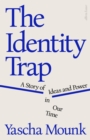 Image for The identity trap  : a story of ideas and power in our time