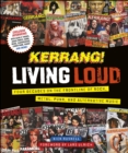 Image for Kerrang!: Living Loud : Four Decades on the Frontline of Rock, Metal, Punk, and Alternative Music