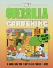 Image for Get guerrilla gardening  : a field guide to planting in public places