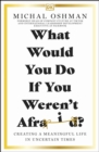 Image for What Would You Do If You Weren&#39;t Afraid?: Discover a Life Filled With Purpose and Joy