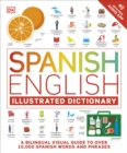 Image for Spanish English Illustrated Dictionary: A Bilingual Visual Guide to Over 10,000 Spanish Words and Phrases
