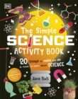 Image for The Simple Science Activity Book: 20 Things to Make and Do at Home to Learn About Science