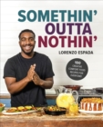 Image for Somethin&#39; Outta Nothin&#39;: 100 Creative Comfort Food Recipes for Everyone