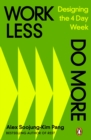 Image for Work Less, Do More: Designing the 4-Day Week