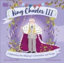 Image for King Charles III  : celebrating His Majesty&#39;s coronation and reign
