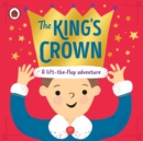 Image for The King&#39;s crown  : a lift-the-flap adventure