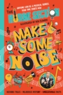 Image for Make some noise  : the mind-blowing guide to all things music by the world&#39;s funniest band