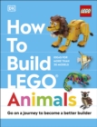 Image for How to Build LEGO Animals: Go on a Journey to Become a Better Builder