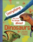 Image for Everything You Need to Know About Dinosaurs: And Other Prehistoric Creatures