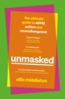 Image for Unmasked  : the ultimate guide to ADHD, autism and neurodivergence