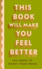 Image for This Book Will Make You Feel Better : 100 Pages to Boost Your Mood