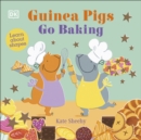 Image for Guinea Pigs Go Baking: Learn About Shapes
