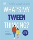 Image for What&#39;s my tween thinking?  : practical child psychology for modern parents