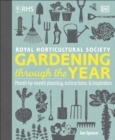 RHS Gardening Through the Year : Month-by-month Planning Instructions and Inspiration - Spence, Ian