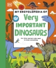 My encyclopedia of very important dinosaurs - DK