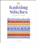 Image for Knitting Stitches Step-by-Step: More Than 150 Essential Stitches to Knit, Purl, and Perfect