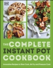 Image for The Complete Instant Pot Cookbook: Innovative Recipes to Slow Cook, Bake, Air Fry and Pressure Cook