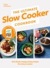 Image for The ultimate slow cooker cookbook  : quick, healthy amd energy-saving recipes for every occasion