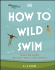 Image for How to Wild Swim: What to Know Before Taking the Plunge